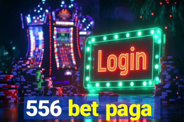 556 bet paga